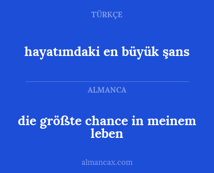 die größte chance in meinem leben - hayatımdaki en büyük şans