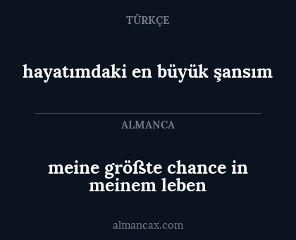 meine größte chance in meinem leben - hayatımdaki en büyük şansım
