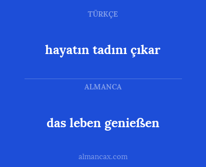 hayatın tadını çıkar - das leben genießen