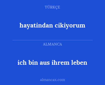 ich bin aus ihrem leben - hayatindan cikiyorum
