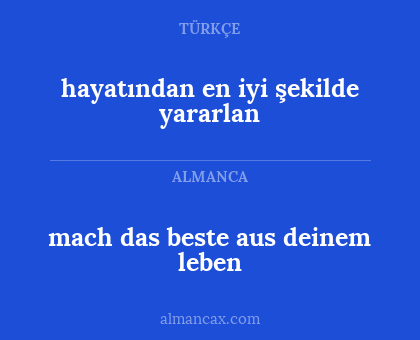 hayatından en iyi şekilde yararlan - mach das beste aus deinem leben