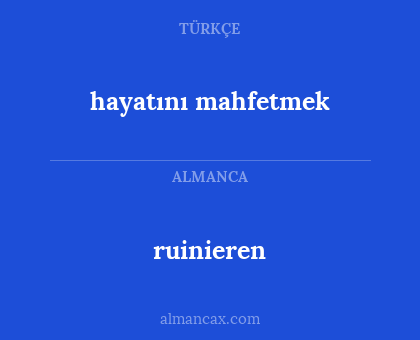 ruinieren - hayatını mahfetmek