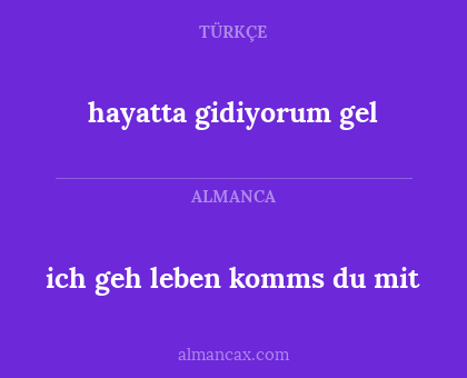 hayatta gidiyorum gel - ich geh leben komms du mit