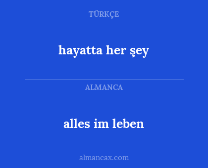 alles im leben - hayatta her şey
