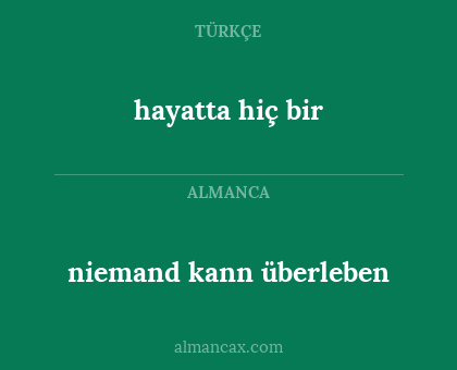 hayatta hiç bir - niemand kann überleben
