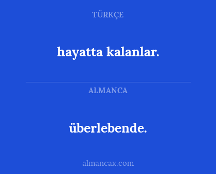 hayatta kalanlar. - überlebende.