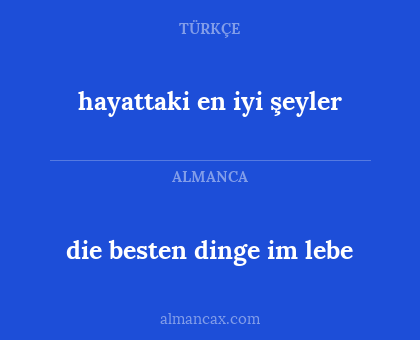 hayattaki en iyi şeyler - die besten dinge im lebe