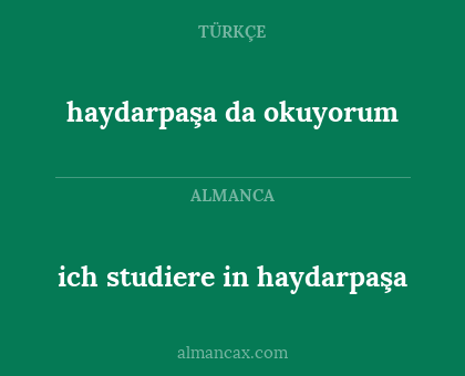 haydarpaşa da okuyorum - ich studiere in haydarpaşa