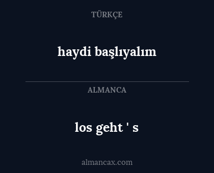 los geht ' s - haydi başlıyalım