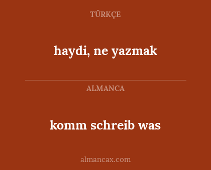 haydi, ne yazmak - komm schreib was