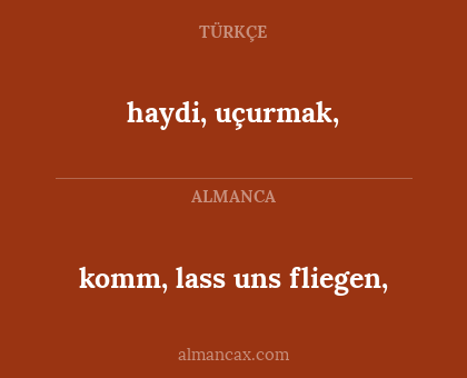 komm, lass uns fliegen, - haydi, uçurmak,