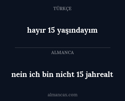 hayır 15 yaşındayım - nein ich bin nicht 15 jahrealt