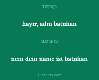 nein dein name ist batuhan - hayır, adın batuhan