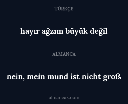 hayır ağzım büyük değil - nein, mein mund ist nicht groß