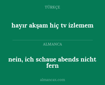 hayır akşam hiç tv izlemem - nein, ich schaue abends nicht fern