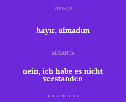 hayır, almadım - nein, ich habe es nicht verstanden