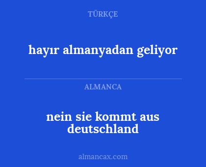 hayır almanyadan geliyor - nein sie kommt aus deutschland