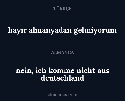 nein, ich komme nicht aus deutschland - hayır almanyadan gelmiyorum