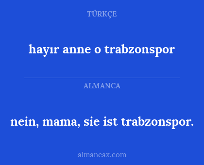 hayır anne o trabzonspor - nein, mama, sie ist trabzonspor.