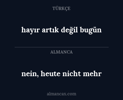 hayır artık değil bugün - nein, heute nicht mehr