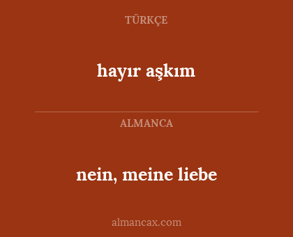hayır aşkım - nein, meine liebe