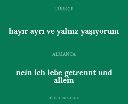 hayır ayrı ve yalnız yaşıyorum - nein ich lebe getrennt und allein
