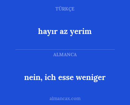hayır az yerim - nein, ich esse weniger