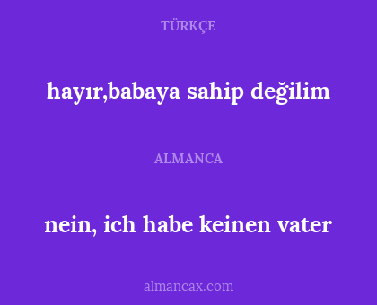 nein, ich habe keinen vater - hayır,babaya sahip değilim