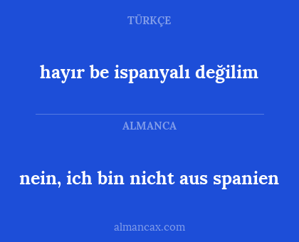 hayır be ispanyalı değilim - nein, ich bin nicht aus spanien