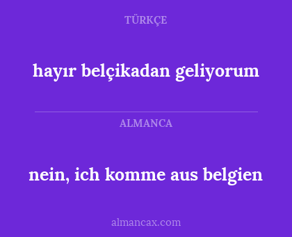 hayır belçikadan geliyorum - nein, ich komme aus belgien