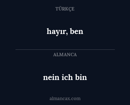 hayır, ben - nein ich bin