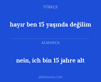 hayır ben 15 yaşında değilim - nein, ich bin 15 jahre alt