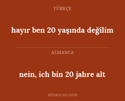 hayır ben 20 yaşında değilim - nein, ich bin 20 jahre alt
