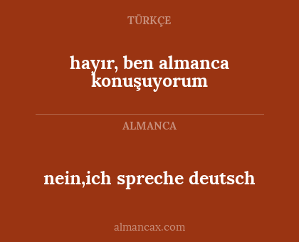 hayır, ben almanca konuşuyorum - nein,ich spreche deutsch