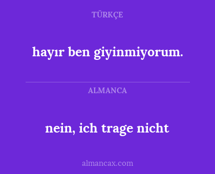 hayır ben giyinmiyorum. - nein, ich trage nicht