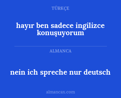hayır ben sadece ingilizce konuşuyorum - nein ich spreche nur deutsch