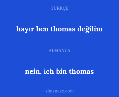 nein, ich bin thomas - hayır ben thomas değilim