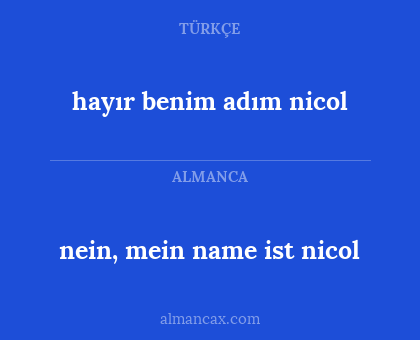 nein, mein name ist nicol - hayır benim adım nicol