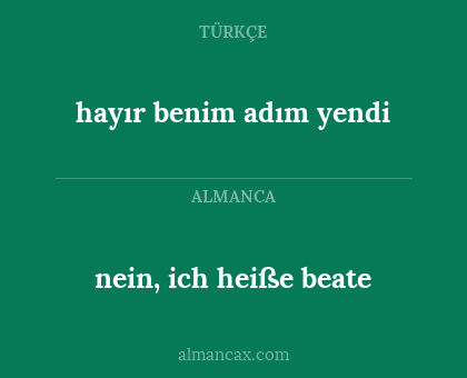 nein, ich heiße beate - hayır benim adım yendi