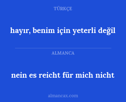 nein es reicht für mich nicht - hayır, benim için yeterli değil