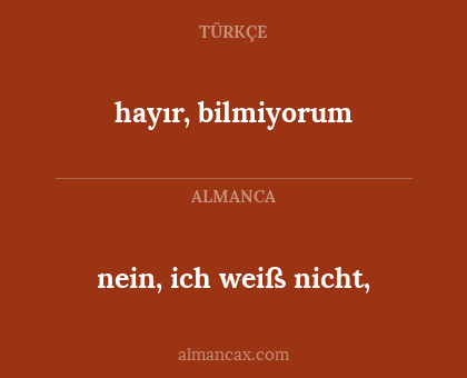 hayır, bilmiyorum - nein, ich weiß nicht,