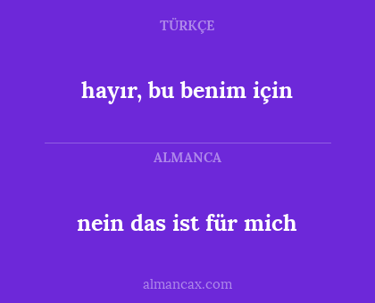 hayır, bu benim için - nein das ist für mich
