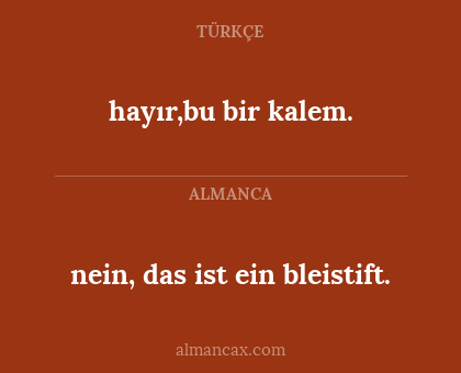 hayır,bu bir kalem. - nein, das ist ein bleistift.