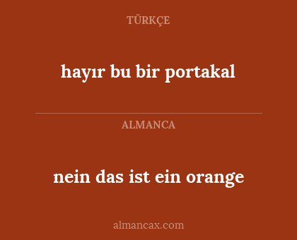 nein das ist ein orange - hayır bu bir portakal