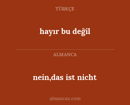 nein,das ist nicht - hayır bu değil
