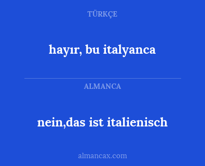 hayır, bu italyanca - nein,das ist italienisch
