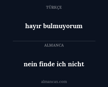 nein finde ich nicht - hayır bulmuyorum