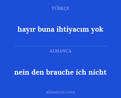 nein den brauche ich nicht - hayır buna ihtiyacım yok