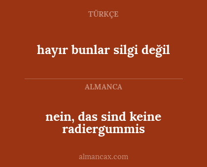 nein, das sind keine radiergummis - hayır bunlar silgi değil