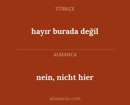 hayır burada değil - nein, nicht hier